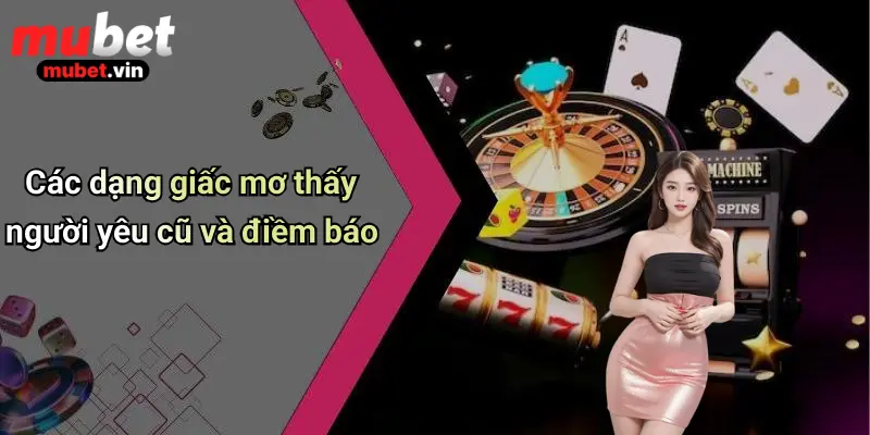 Các dạng giấc mơ thấy người yêu cũ và điềm báo