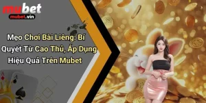 Mẹo Chơi Bài Liêng: Bí Quyết Từ Cao Thủ, Áp Dụng Hiệu Quả Trên Mubet